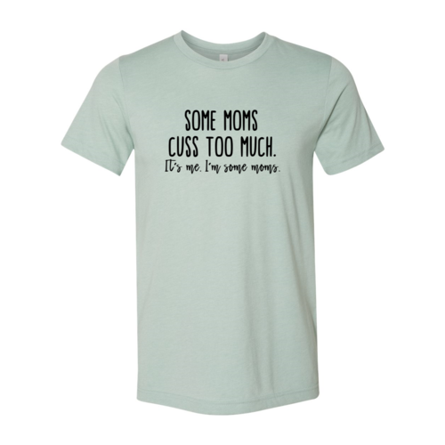 Some Mom Cuss Too Much Shirt