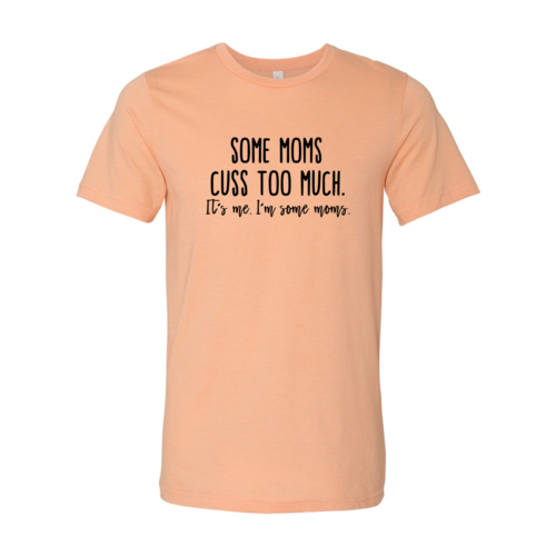 Some Mom Cuss Too Much Shirt