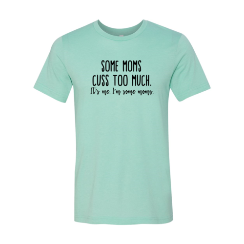 Some Mom Cuss Too Much Shirt