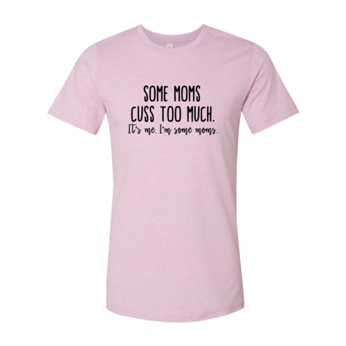 Some Mom Cuss Too Much Shirt